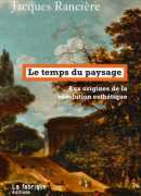 Le temps du paysage, Jacques Rancière, éditions La Fabrique