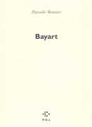 Bayart, Pascalle Monnier, éditions POL