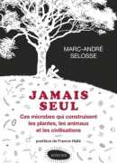 Jamais seul : ces microbes qui construisent les plantes, les animaux et les civilisations, Marc-André Selosse, éditions Actes Sud