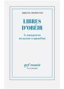 Libres d'obéir : le management, du nazisme à aujourd'hui, Johann Chapoutot, Gallimard 
