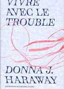 Vivre avec le trouble, de Donna Haraway, éditions des Mondes à faire