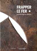 Frapper le fer, l'art des forgerons africains, éditions Quai Branly et Actes Sud