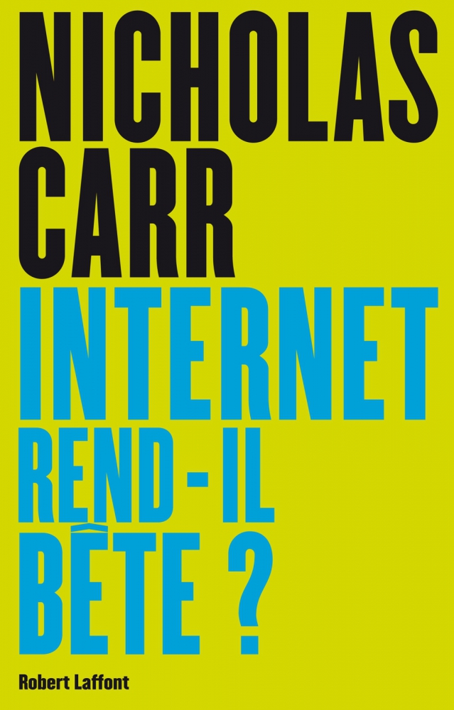 Internet rend-il bête, de Nicholas Carr, éditions Laffont