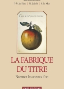 La fabrique du titre : nommer les œuvres d'art. Éditions du CNRS