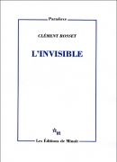 L'invisible de Clément Rosset. Editions de Minuit, 2012