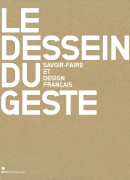 Le dessein du geste, savoir-faire et design français. Skira flammarion