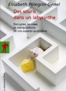 Des souris dans un labyrinthe, de Elisabeth Pélegrin Genel, éditions La découver