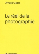 Le réel de la photographie, par Arnaud Claass, éditions Filigranes