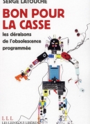 Bon pour la casse, de Serge Latouche, éditions Les liens qui libèrent