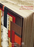 Six siècles d'art du livre : de l'incunable au livre d'artiste / Pascal Fulacher. Éditions Citadelles &amp; Mazenod, 2012