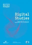 Digital studies, sous la direction de Bernard Stiegler, éditions Fyp 2014