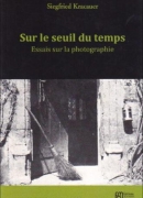 Sur le seuil du temps :Essais sur la photographie / Siegfried Kracauer. Les presses de l'Université de Montréal ; EMSH, 2014