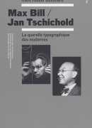 Max Bill / Jan Tschichold, la querelle typographique des modernes / Hans Rudolf Bosshard. Édition B42, 2014