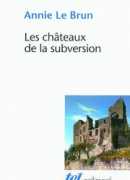 Les châteaux de la subversion, de Annie Le Brun, éditions Gallimard, collection Tel