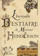 L'incroyable bestiaire de monsieur Henderson, de Caspar Henderson, éditions Belles lettres