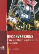 Reconversions : l'architecture industrielle réinventée, Haute-Normandie / texte : Emmanuelle Réal. Éditions Région Haute-Normandie, 2013