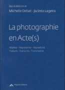La photographie en Acte(s), sous la direction de Michelle Debat et Jacinto Lageira, éditions Filigranes