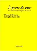 A perte de vue, les nouveaux paradigmes du visuel, ouvrage collectif aux éditions Presses du réel