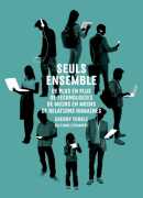 Seuls ensemble, de Sherry Turkle, éditions La découverte